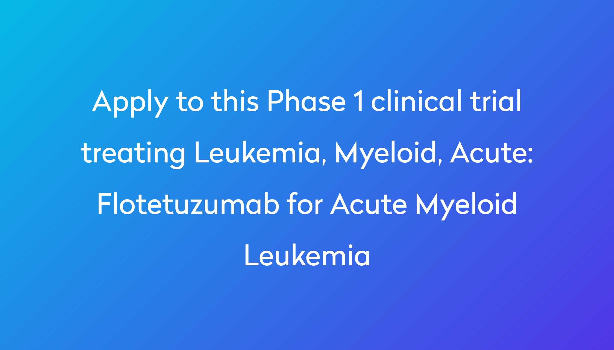 Flotetuzumab for Acute Myeloid Leukemia Clinical Trial 2024 Power